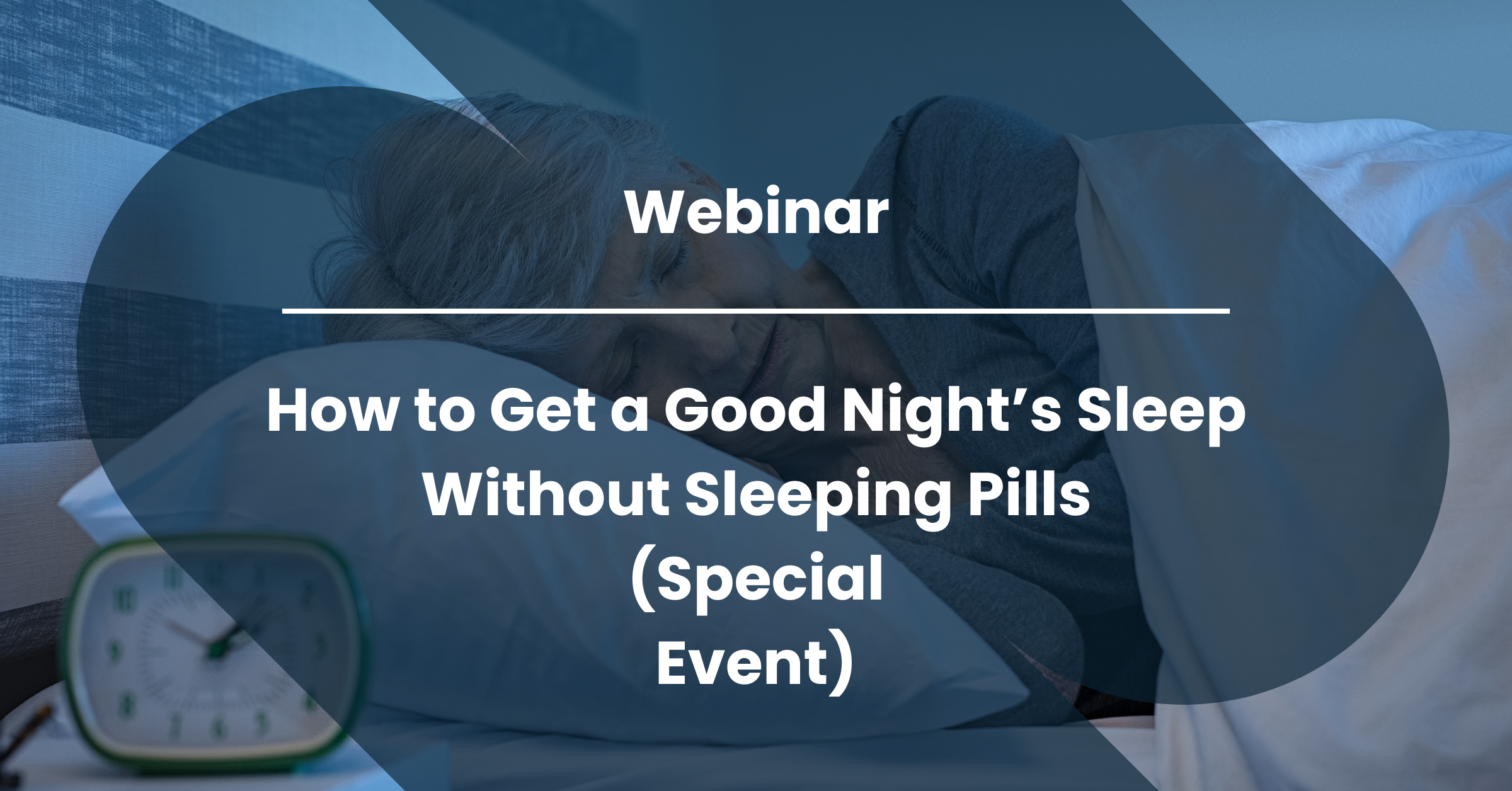 Webinar: How to Get a Good Night’s Sleep Without Sleeping Pills (Special Event)