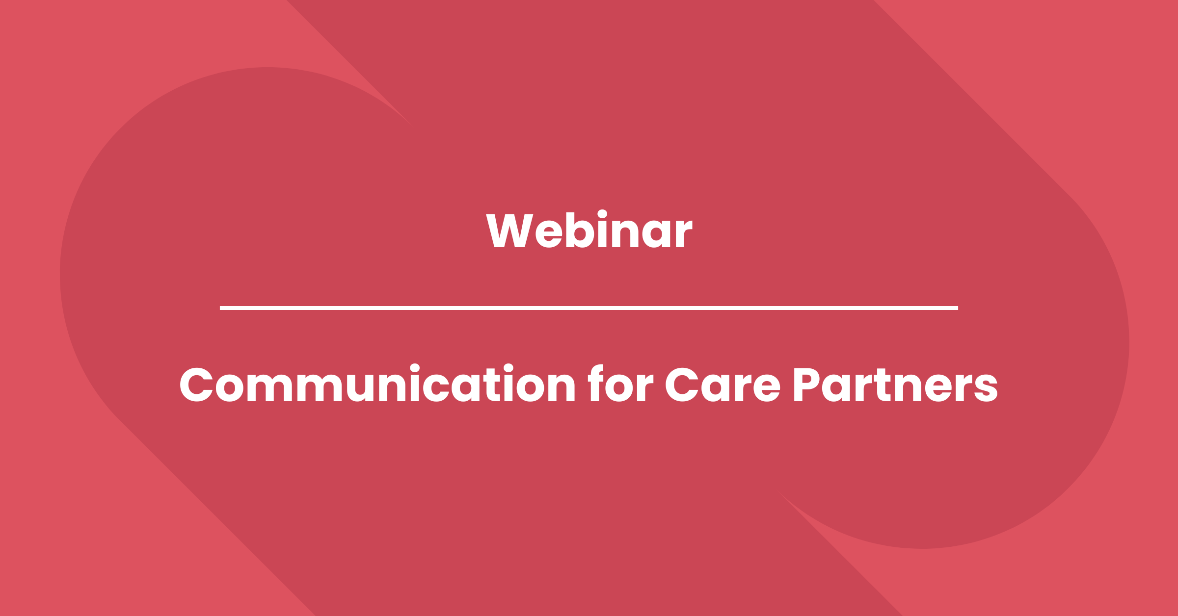 Webinar:&nbsp;Communication for Care Partners