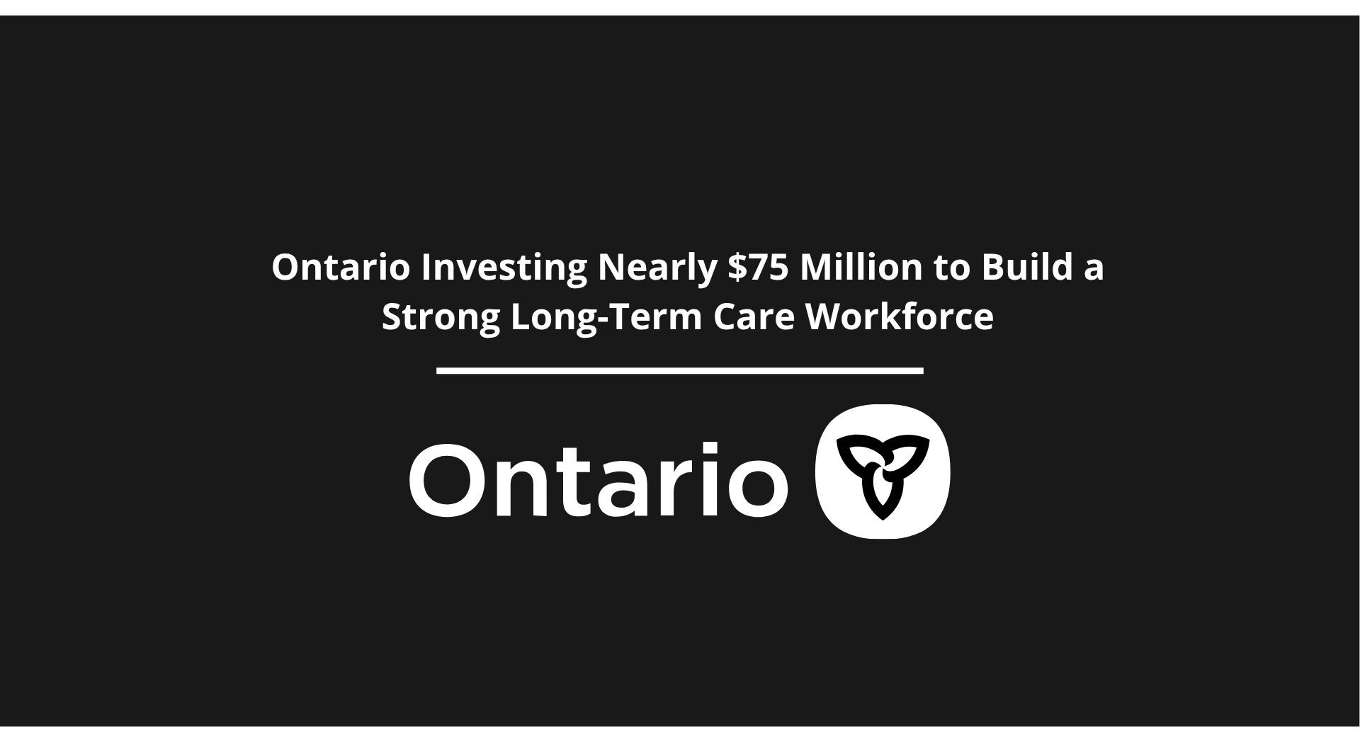 Ontario Investing Nearly $75 Million to Build a Strong Long-Term Care Workforce