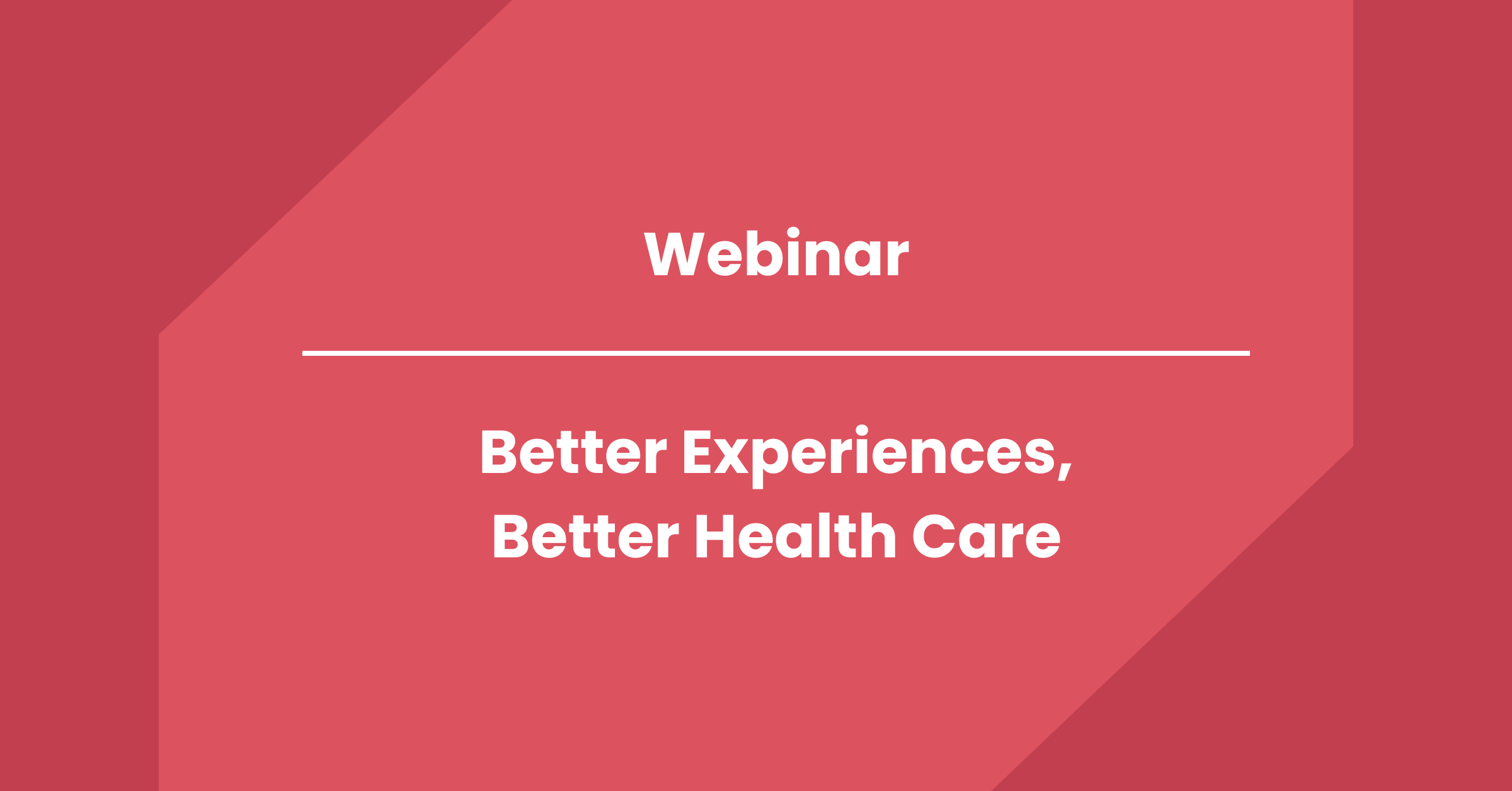 Recording: Better Experiences, Better Health Care